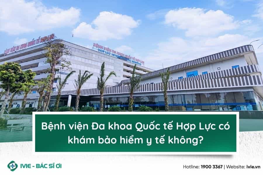 Bệnh viện Đa khoa Quốc tế Hợp Lực có khám bảo hiểm y tế...