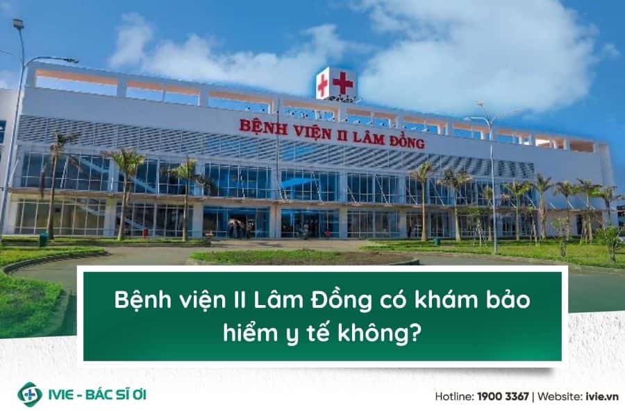 Bệnh viện II Lâm Đồng có khám bảo hiểm y tế không?