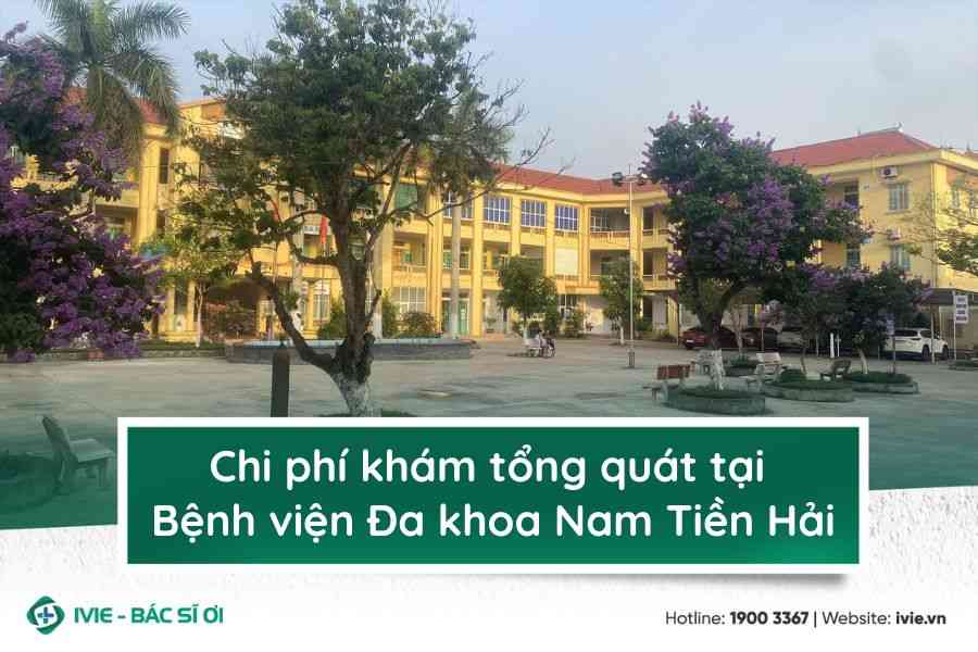 Chi phí khám tổng quát tại Bệnh viện Đa khoa Nam Tiền Hải