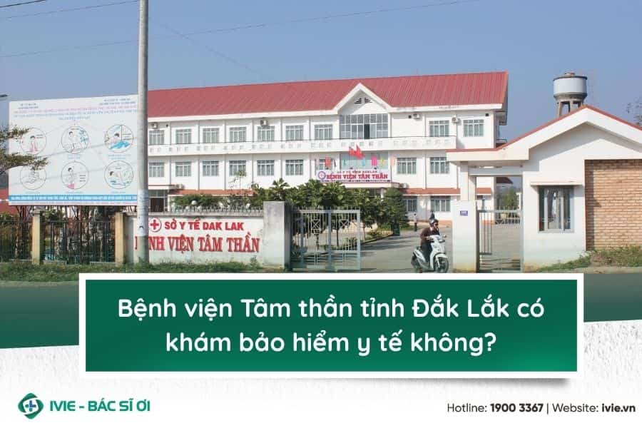Bệnh viện Tâm thần tỉnh Đắk Lắk có khám bảo hiểm y tế không?