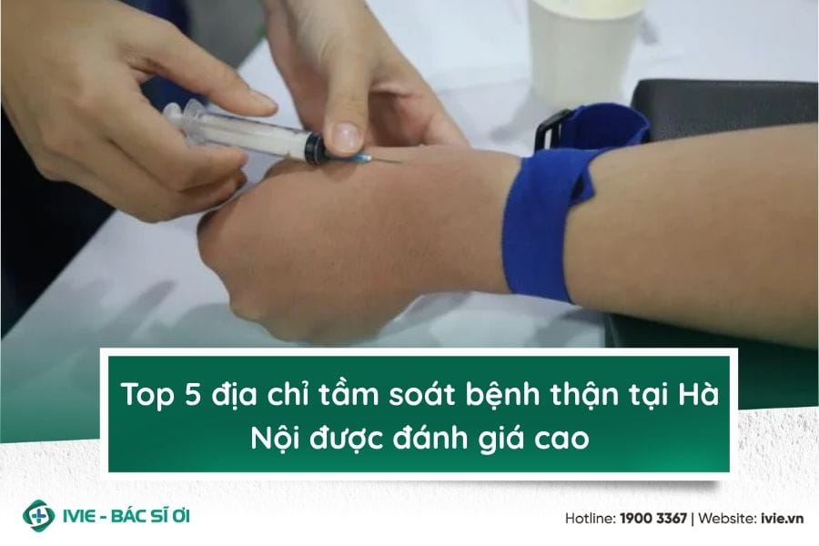 Top 5 địa chỉ tầm soát bệnh thận tại Hà Nội được đánh giá...