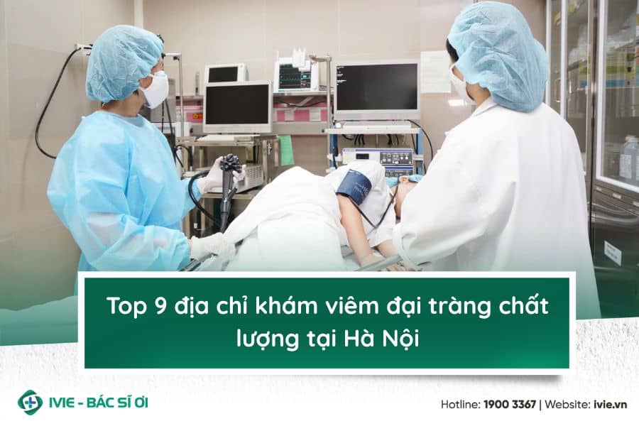 Top 9 địa chỉ khám viêm đại tràng chất lượng tại Hà Nội