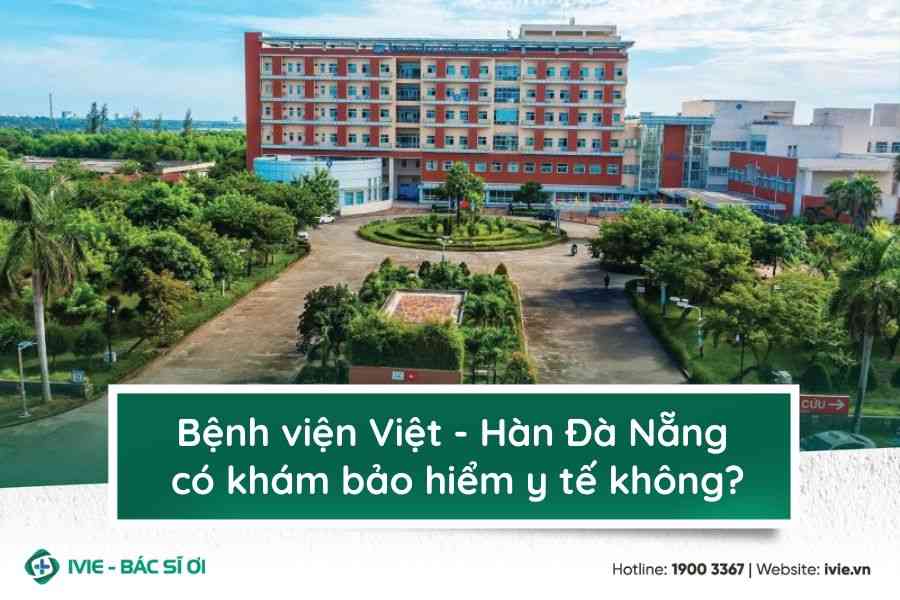 Bệnh viện Việt - Hàn Đà Nẵng có khám bảo hiểm y tế không?