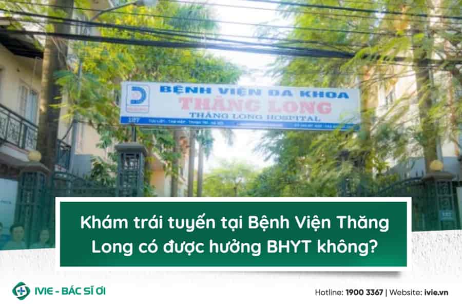 Khám trái tuyến tại Bệnh Viện Thăng Long có được hưởng BHYT ...