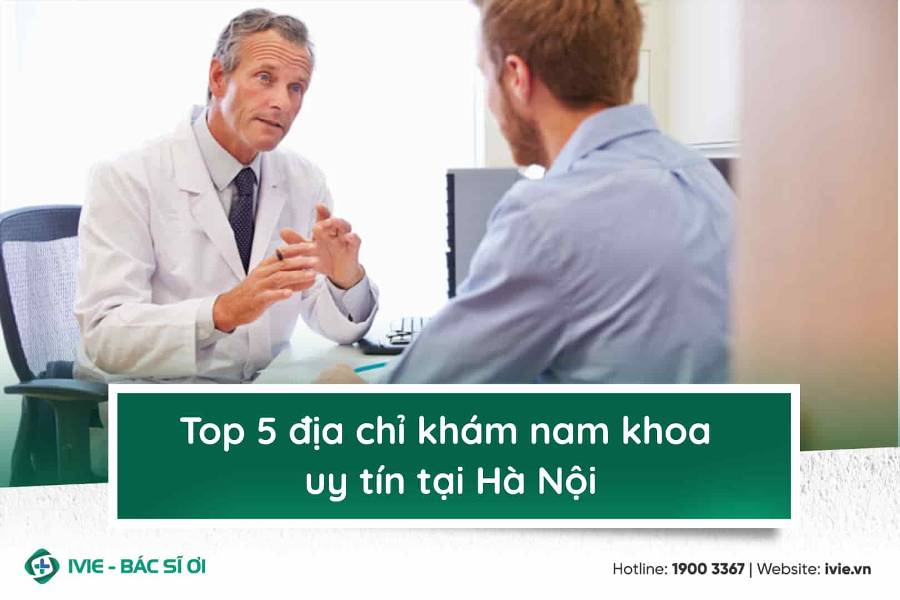 Top 7 địa chỉ nam khoa uy tín tại Hà Nội
