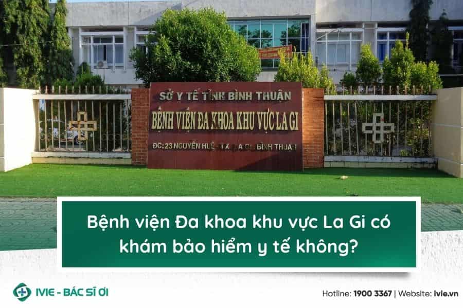Bệnh viện Đa khoa khu vực La Gi có khám bảo hiểm y tế không?