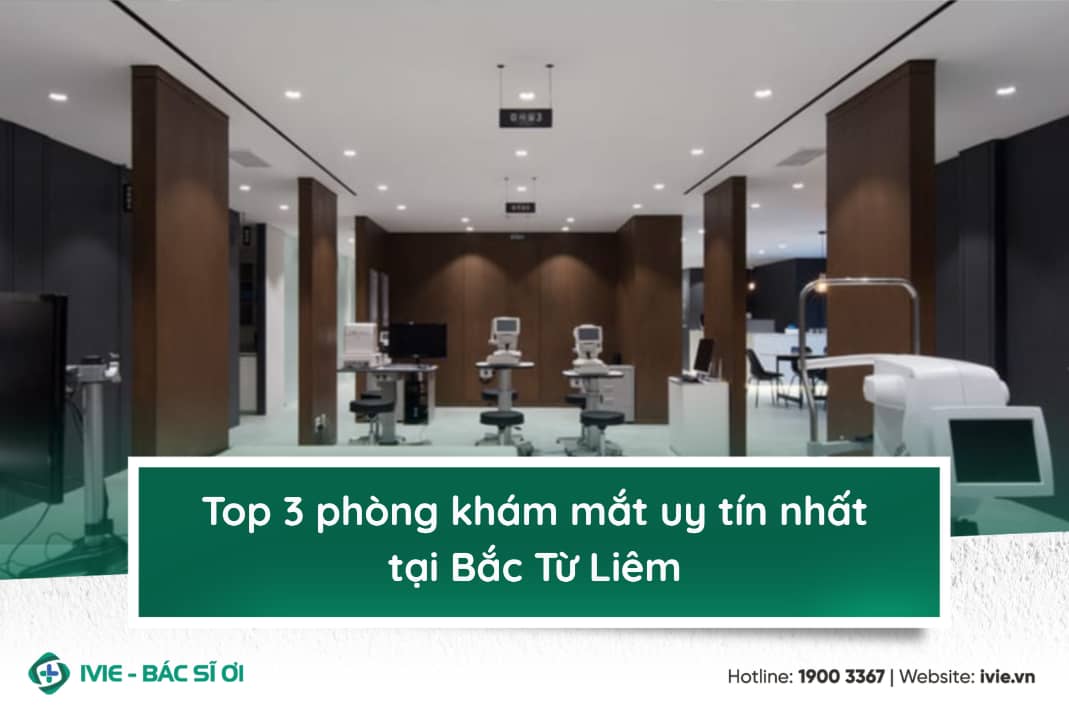 Top 3 phòng khám mắt uy tín nhất tại Bắc Từ Liêm