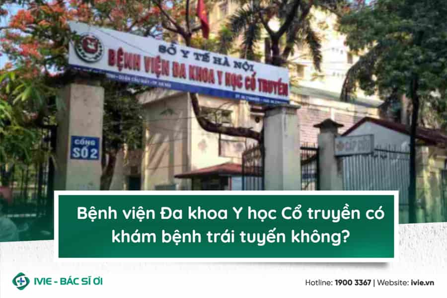 Bệnh viện Đa khoa Y học Cổ truyền có khám bệnh trái tuyến...