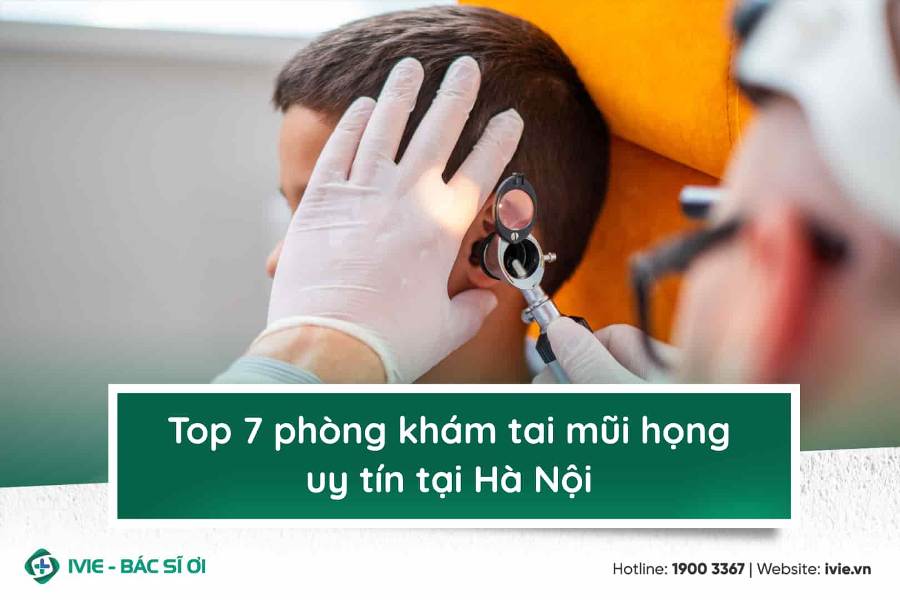 Top 5 phòng khám tai mũi họng uy tín tại Hà Nội