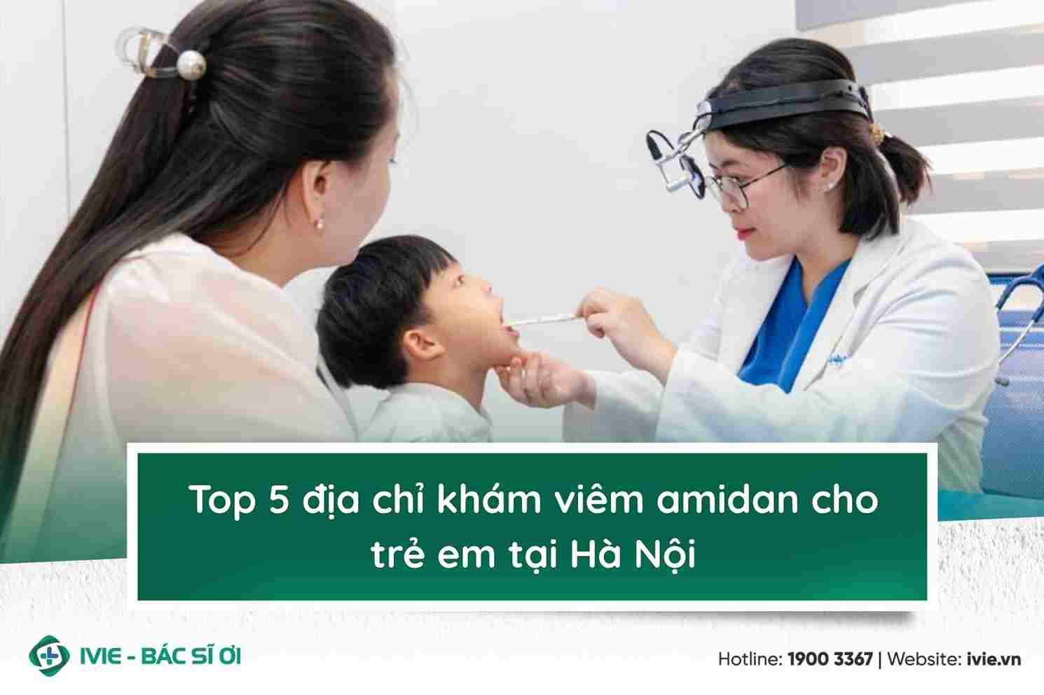 Top 5 địa chỉ khám viêm amidan cho trẻ em tại Hà Nội