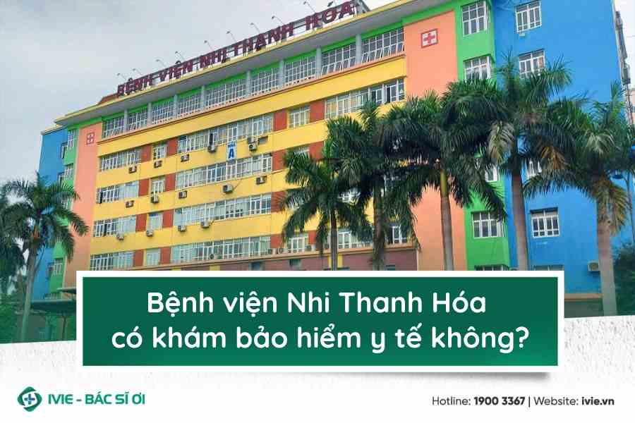 Bệnh viện Nhi Thanh Hóa có khám bảo hiểm y tế không?