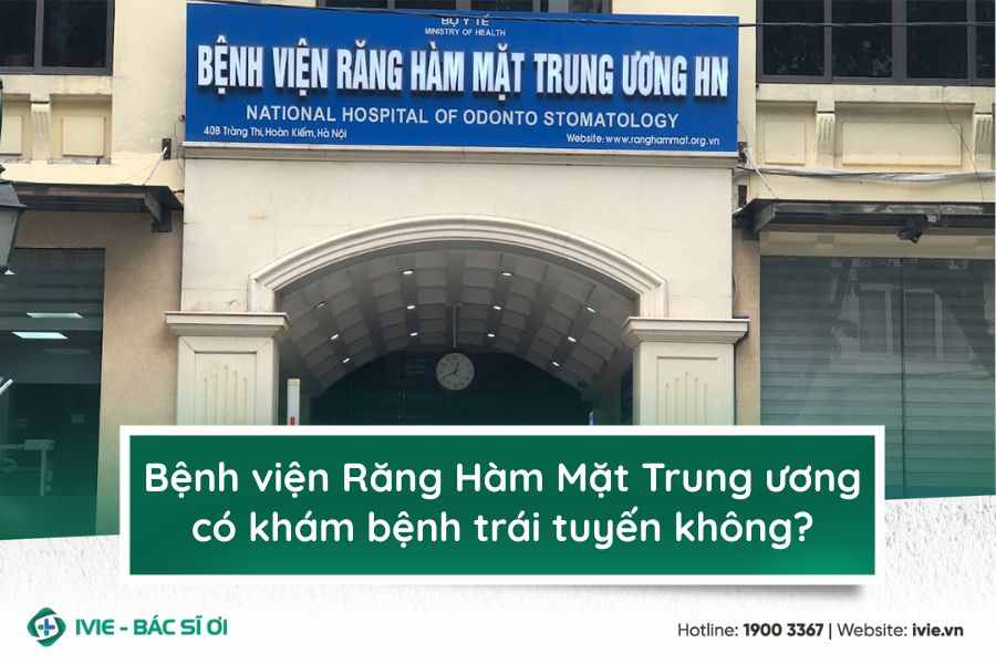 Bệnh viện Răng Hàm Mặt Trung ương có khám bệnh trái tuyến...