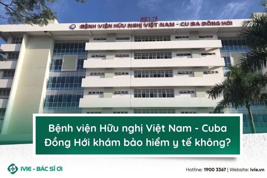 Bệnh viện Hữu nghị Việt Nam - Cuba Đồng Hới khám bảo hiểm y ...