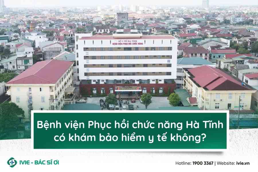 Bệnh viện Phục hồi chức năng Hà Tĩnh có khám bảo hiểm y tế...