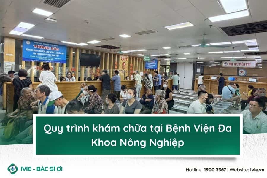 Quy trình khám chữa tại Bệnh Viện Đa Khoa Nông Nghiệp