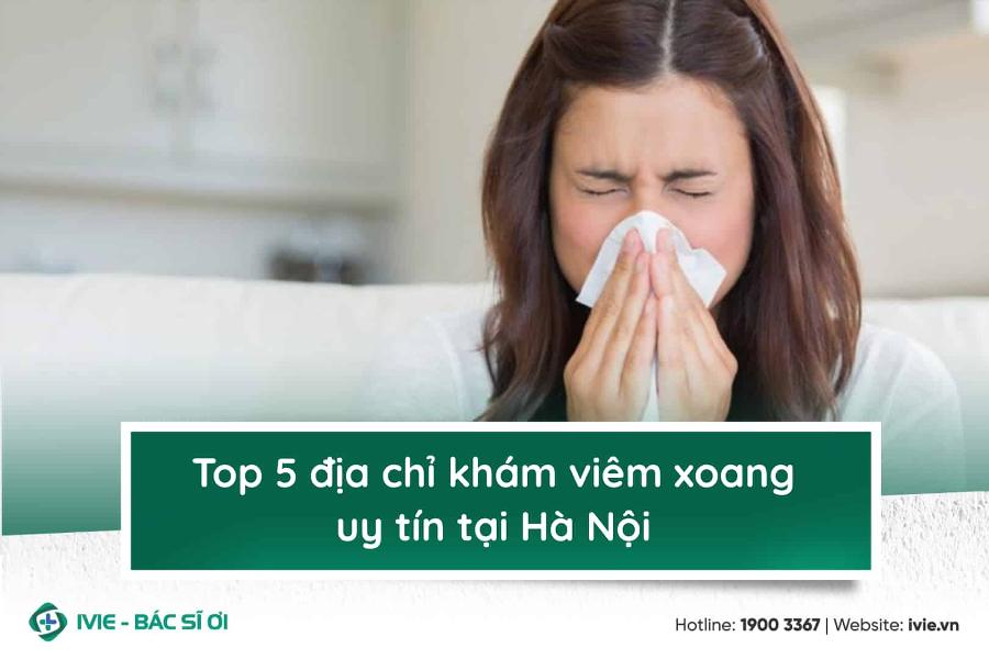 Top 5 địa chỉ khám viêm xoang uy tín tại Hà Nội
