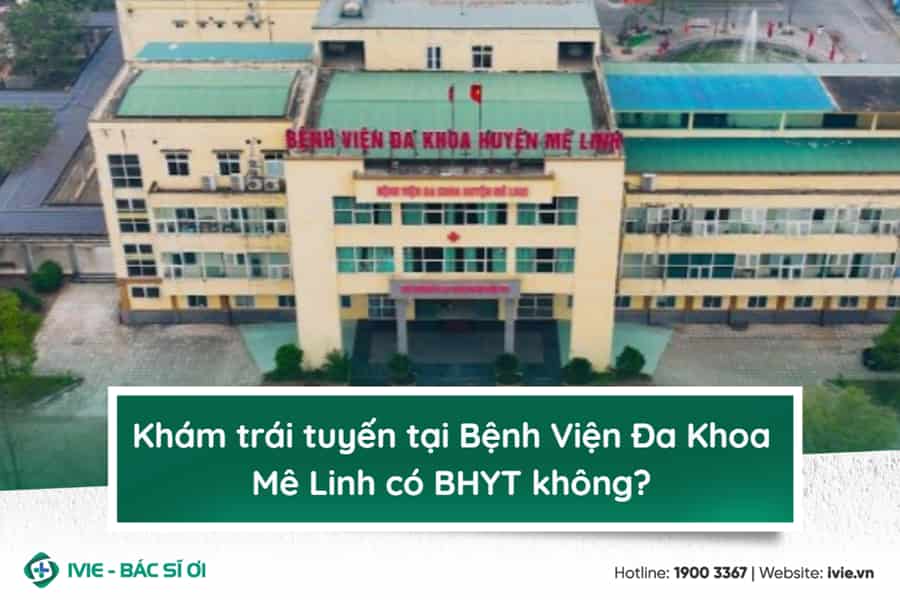 Khám trái tuyến tại Bệnh Viện Đa Khoa Mê Linh có BHYT...