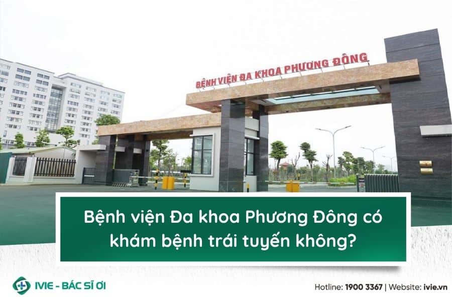 Bệnh viện Đa khoa Phương Đông có khám bệnh trái tuyến không?