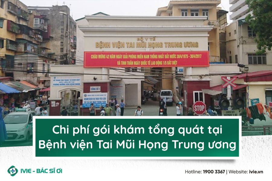 Chi phí gói khám tổng quát tại Bệnh viện Tai Mũi Họng Trung ...