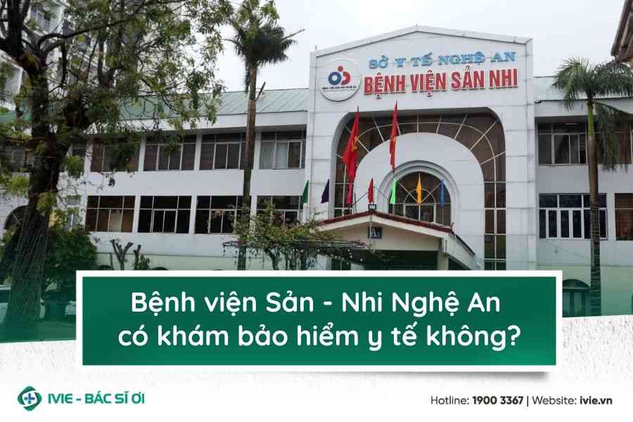 Bệnh viện Sản - Nhi Nghệ An có khám bảo hiểm y tế không?