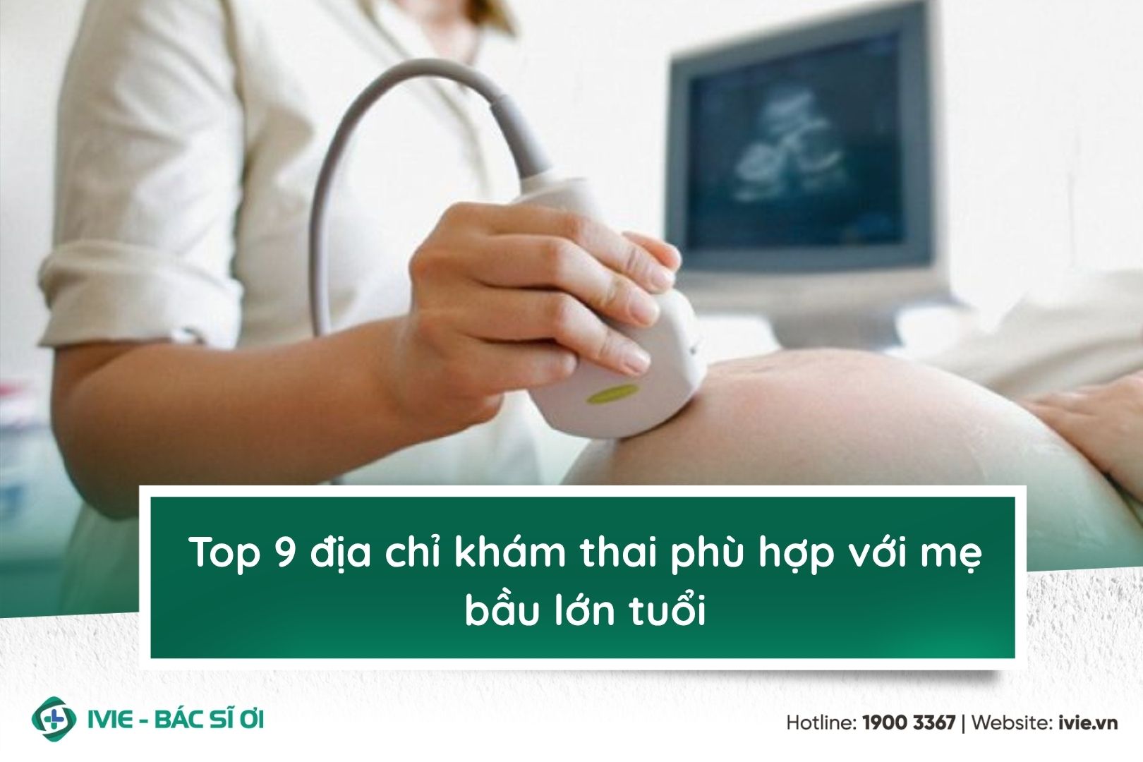 Top 9 địa chỉ khám thai phù hợp với mẹ bầu lớn tuổi