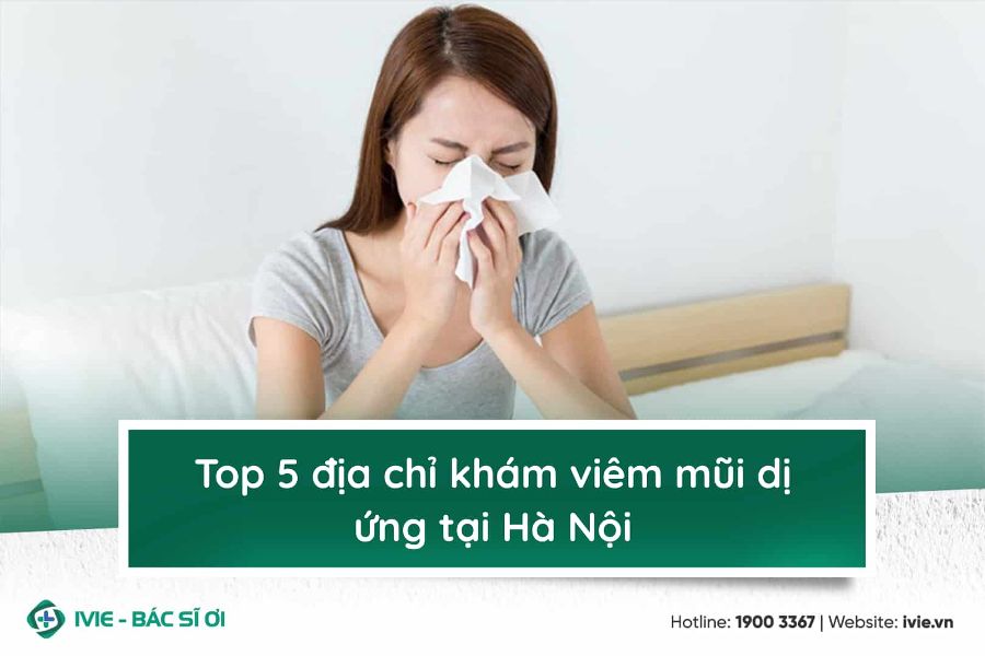 Top 7 địa chỉ khám viêm mũi dị ứng tại Hà Nội