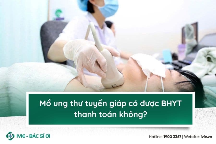Mổ ung thư tuyến giáp có được BHYT thanh toán không?