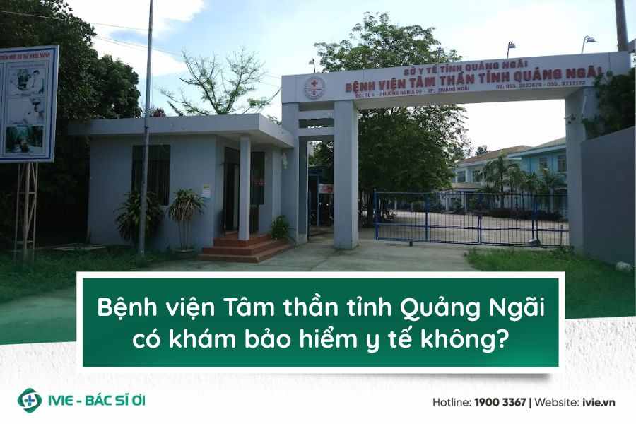 Bệnh viện Tâm thần tỉnh Quảng Ngãi có khám bảo hiểm y tế...