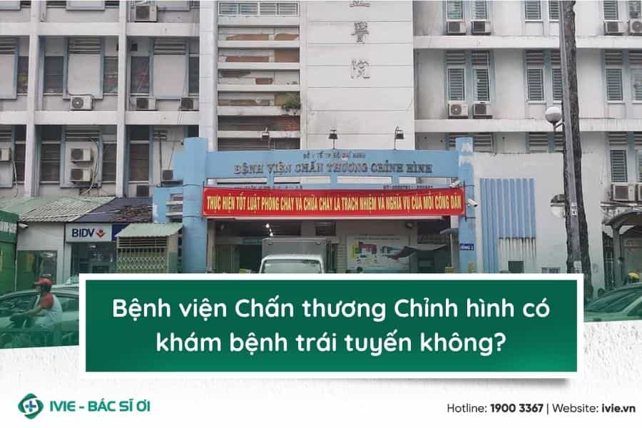 Bệnh viện Chấn thương Chỉnh hình có khám bệnh trái tuyến...