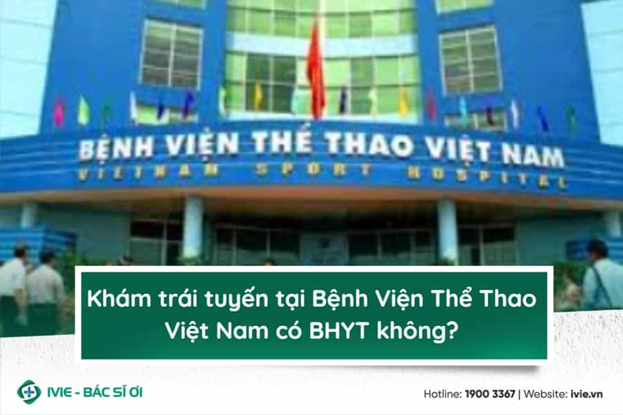 Khám trái tuyến tại Bệnh Viện Thể Thao Việt Nam có BHYT...