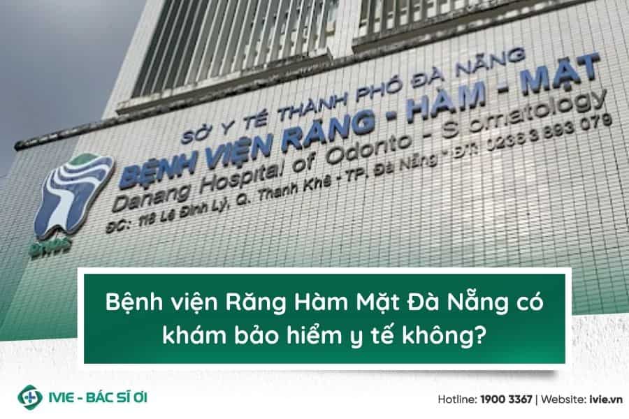 Bệnh viện Răng Hàm Mặt Đà Nẵng có khám bảo hiểm y tế không?