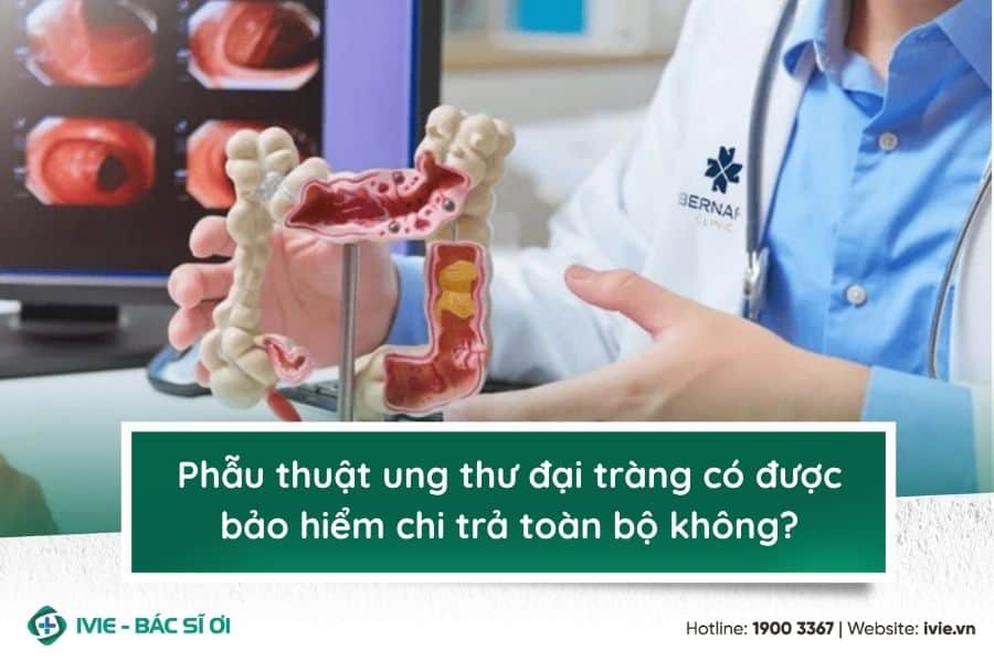 Phẫu thuật ung thư đại tràng có được bảo hiểm chi trả toàn...