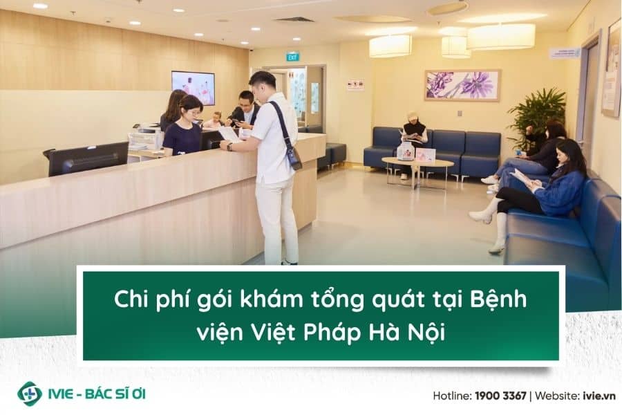 Chi phí gói khám tổng quát tại Bệnh viện Việt Pháp Hà Nội