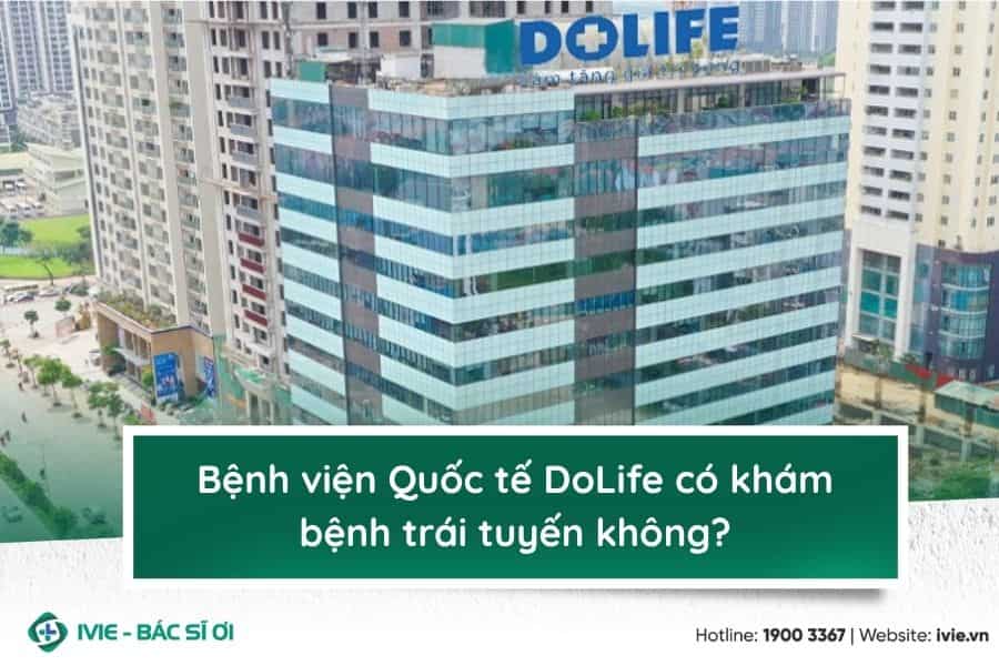 Bệnh viện Quốc tế DoLife có khám bệnh trái tuyến không?