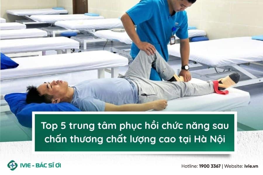 Top 5 trung tâm phục hồi chức năng sau chấn thương tại Hà...