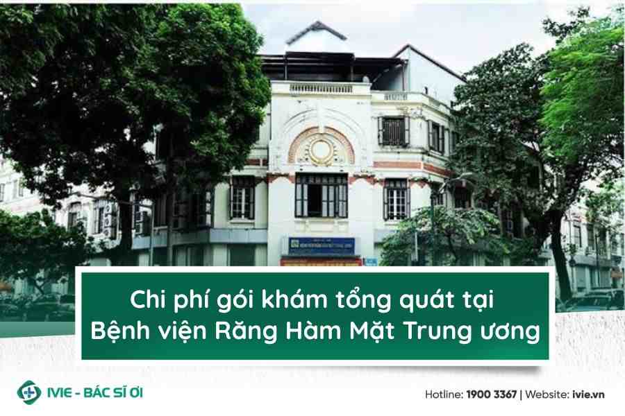 Chi phí gói khám tổng quát tại Bệnh viện Răng Hàm Mặt Trung ...