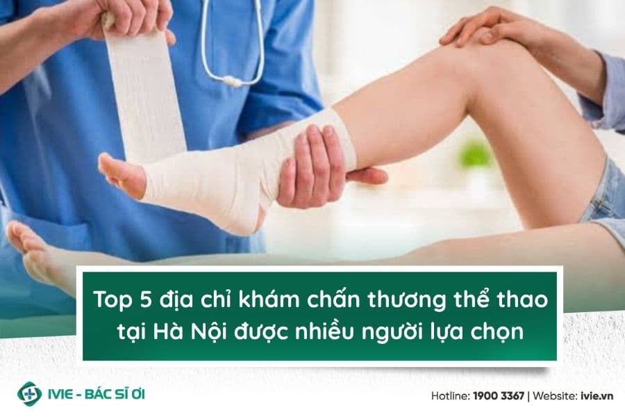 Top 5 địa chỉ khám chấn thương thể thao tại Hà Nội được...