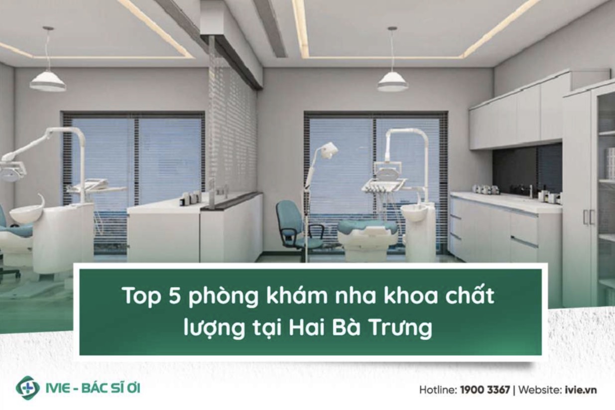 Top 5 phòng khám nha khoa chất lượng tại Hai Bà Trưng