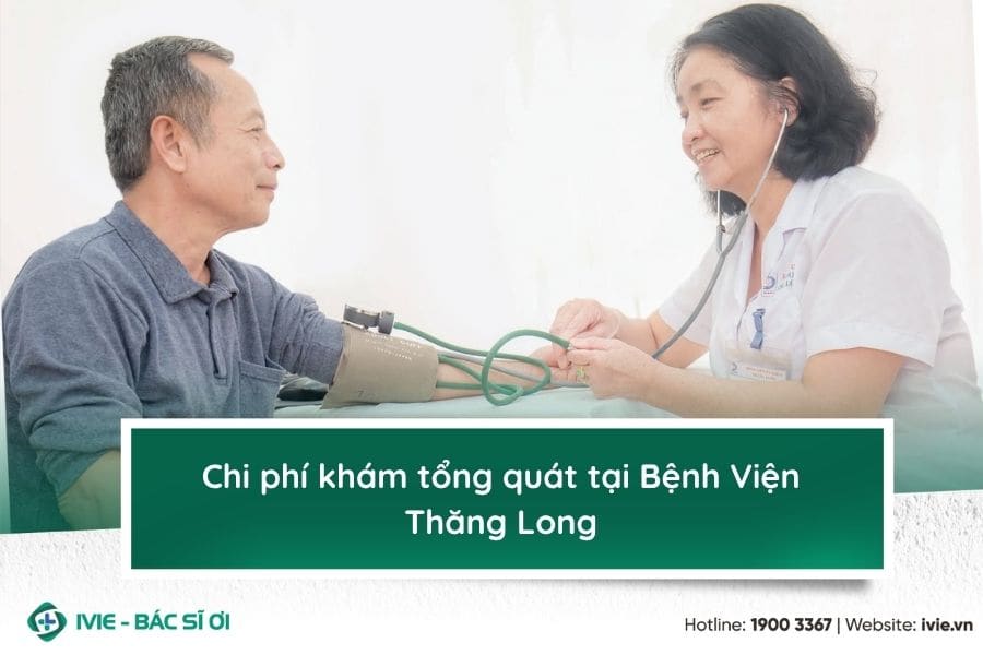 Chi phí khám tổng quát tại Bệnh Viện Thăng Long