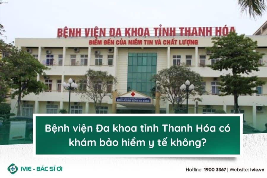 Bệnh viện Đa khoa tỉnh Thanh Hóa có khám bảo hiểm y tế...