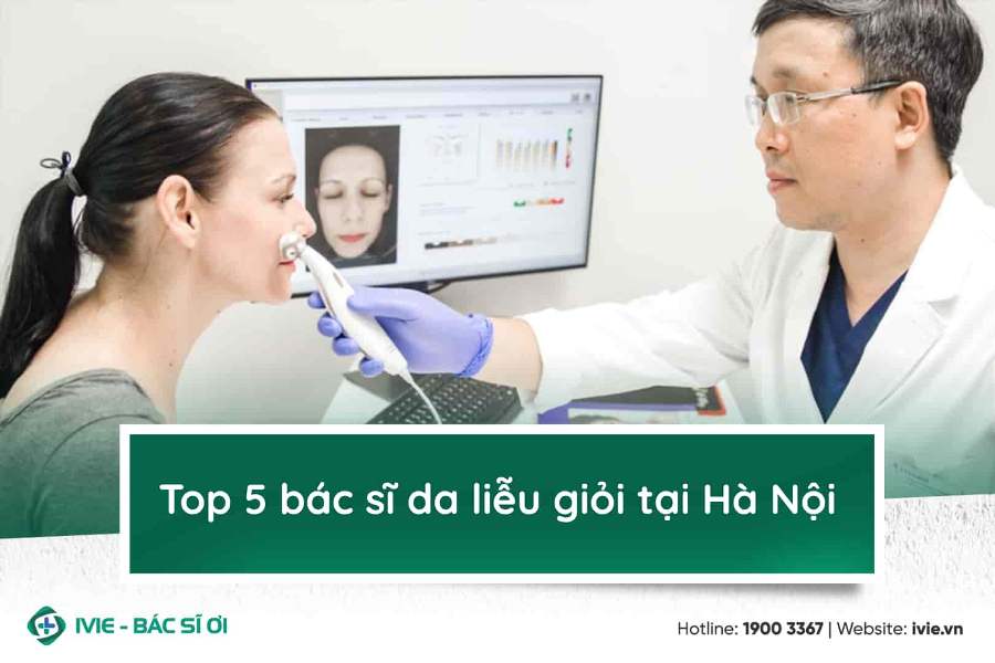 Top 5 bác sĩ da liễu giỏi tại Hà Nội