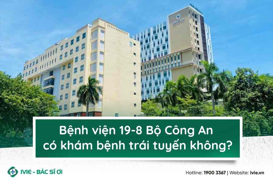 Bệnh viện 19-8 Bộ Công An có khám bệnh trái tuyến không?