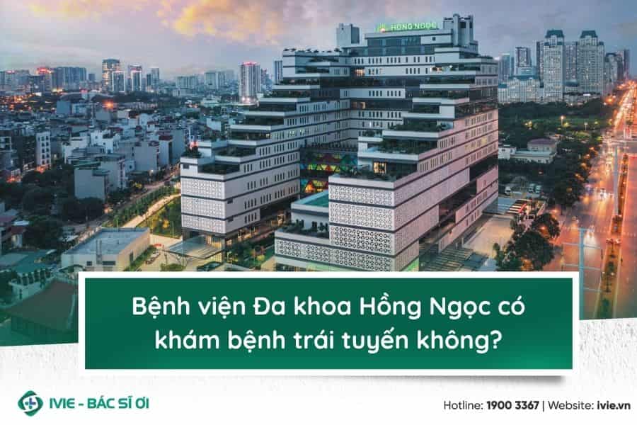 Bệnh viện Đa khoa Hồng Ngọc có khám bệnh trái tuyến không?