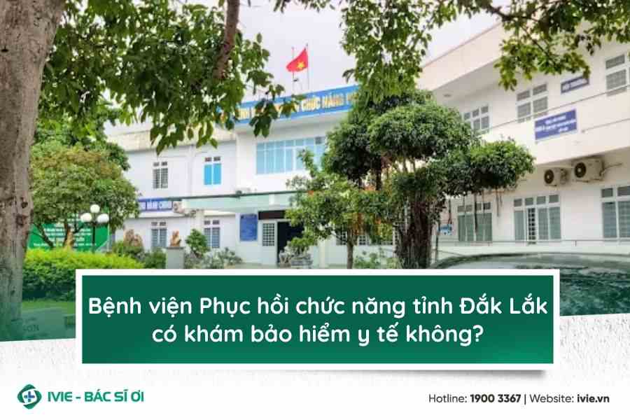 Bệnh viện Phục hồi chức năng tỉnh Đắk Lắk có khám bảo hiểm...