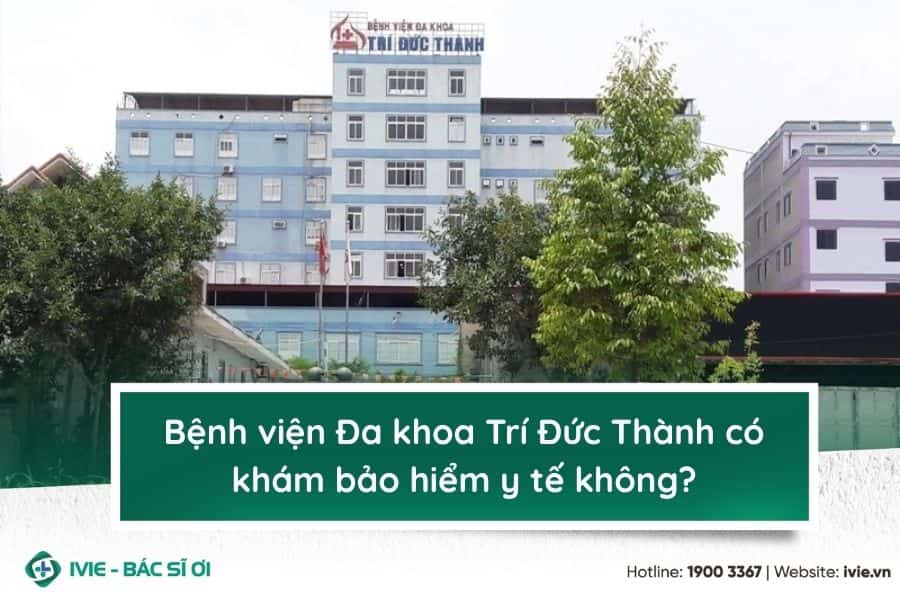 Bệnh viện Đa khoa Trí Đức Thành có khám bảo hiểm y tế không?