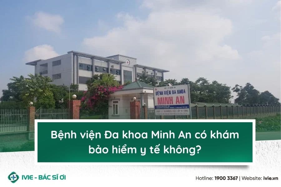 Bệnh viện Đa khoa Minh An có khám bảo hiểm y tế không?