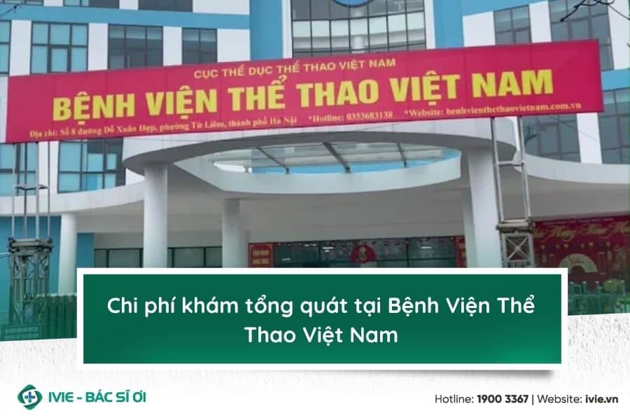 Chi phí khám tổng quát tại Bệnh Viện Thể Thao Việt Nam