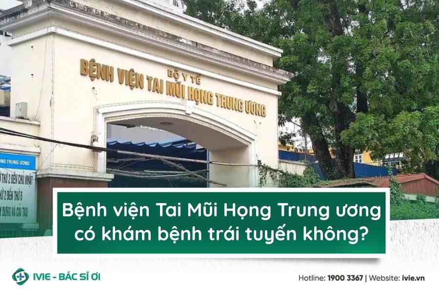 Bệnh viện Tai Mũi Họng Trung ương có khám bệnh trái tuyến...