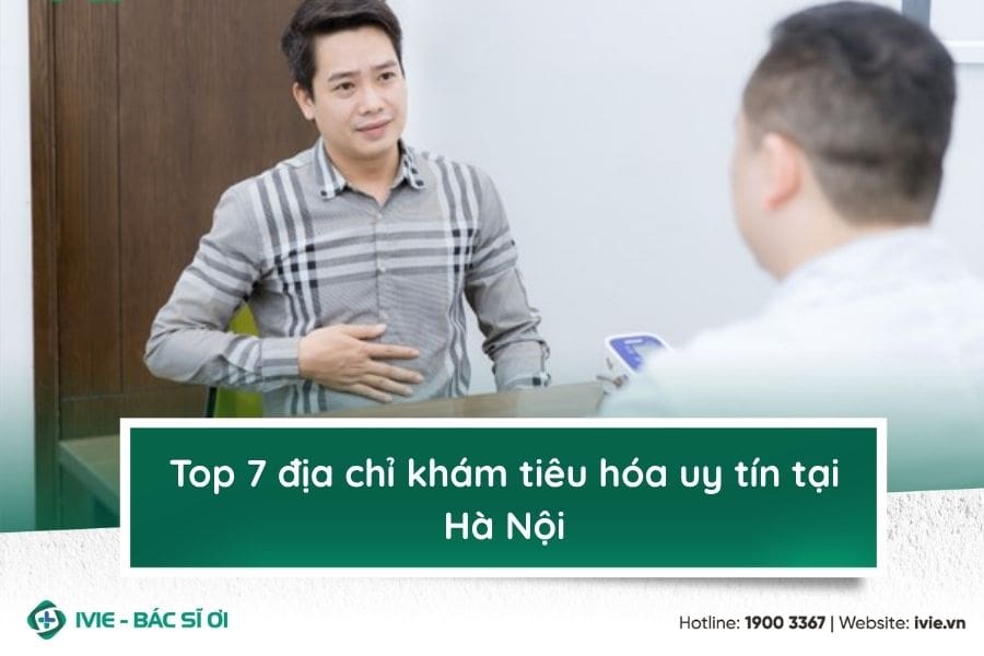 Top 7 địa chỉ khám tiêu hóa uy tín tại Hà Nội