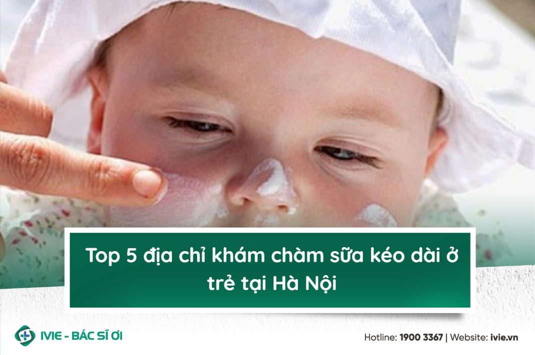 Top 5 địa chỉ khám chàm sữa kéo dài ở trẻ tại Hà Nội